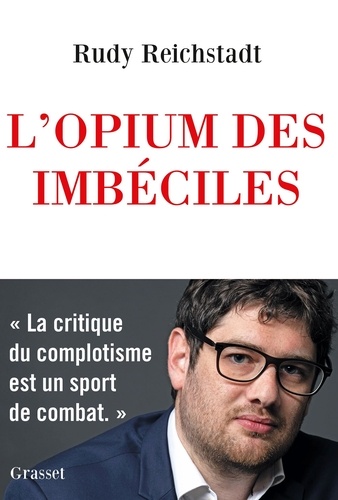 L'opium Des Imbéciles - Essai Sur La Question Complotiste