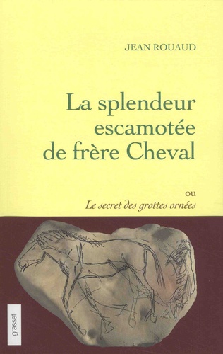 La Splendeur Escamotée De Frère Cheval - Ou Le Secret Des Grottes Ornées