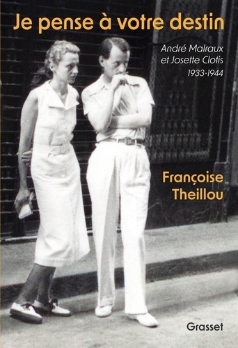 Je Pense À Votre Destin - André Malraux Et Josette Clotis - 1933-1944 - Suivi D'inédits D'andré Malraux