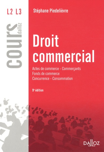 Droit Commercial 2013 - Actes De Commerce, Commerçants, Fonds De Commerce, Concurrence, Consommation - Cours Dalloz 9e édition