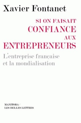 Si On Faisait Confiance Aux Entrepreneurs - L'entreprise Française Et La Mondialisation