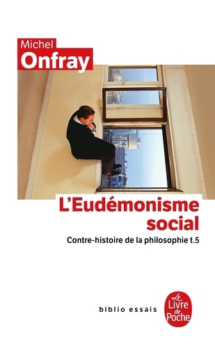 Contre-Histoire De La Philosophie - Tome 5, L'eudémonisme Social