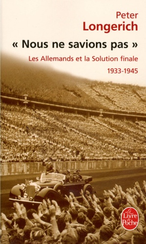 Nous Ne Savions Pas - Les Allemands Et La Solution Finale, 1933-1945