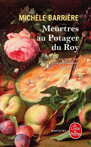 Meurtres Au Potager Du Roy - Roman Noir Et Gastronomique À Versailles Au Xviie Siècle