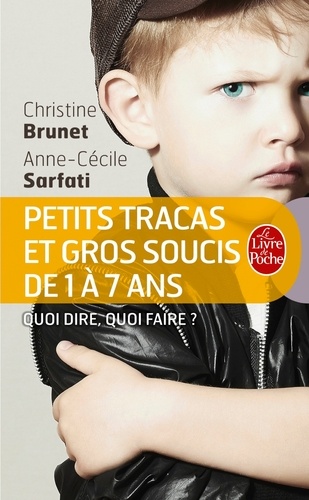 Petits Tracas Et Gros Soucis De 1 À 7 Ans - Quoi Dire, Quoi Faire
