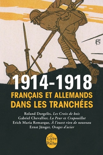 1914-1918, Français Et Allemands Dans Les Tranchées - Dorgelès, Les Croix De Bois - Jünger, Orages D'acier - Maria Remarque, A L'ouest Rien De Nouveau - Chevallier, La Peur Et "Crapouillot