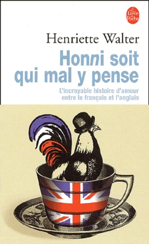 Honni Soit Qui Mal Y Pense - L'incroyable Histoire D'amour Entre Le Francais Et L'anglais
