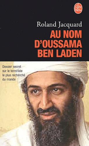 Au Nom D'oussama Ben Laden - Dossier Secret Sur Le Terroriste Le Plus Recherché Du Monde