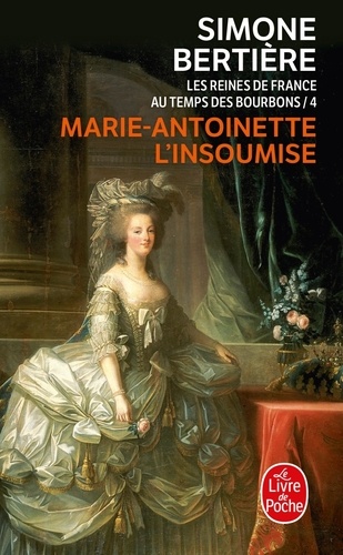 Les Reines De France Au Temps Des Bourbons - Tome 4, Marie-Antoinette L'insoumise