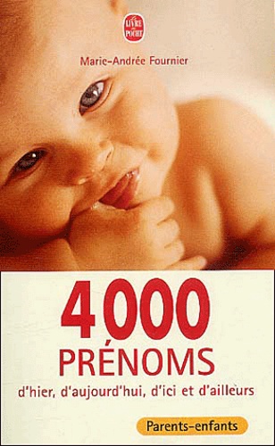 4 000 Prenoms D'hier, D'aujourd'hui Et D'ailleurs