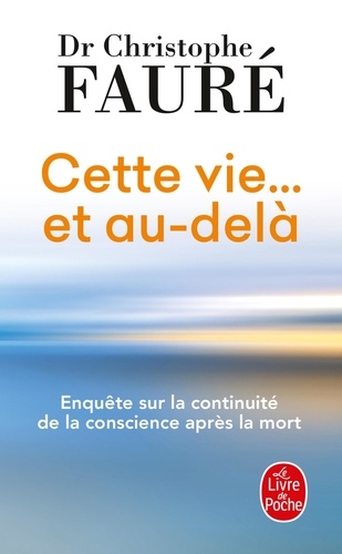Cette Vie - Et Au-Delà - Enquête Sur La Continuité De La Conscience Après La Mort