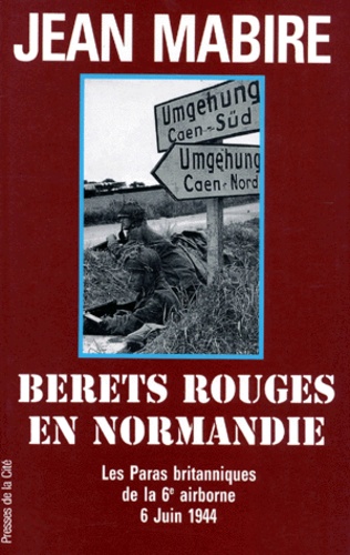 Berets Rouges En Normandie - Les Paras Britanniques De La 6ème Airborne, 6 Juin 1944