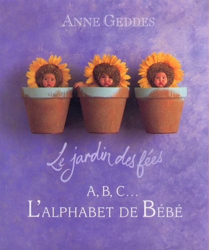 A, B, C, L'alphabet De Bébé - Le Jardin Des Fées
