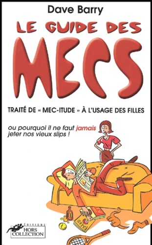 Le Guide Des Mecs - Traité De "Mec-Itude" À L'usage Des Filles