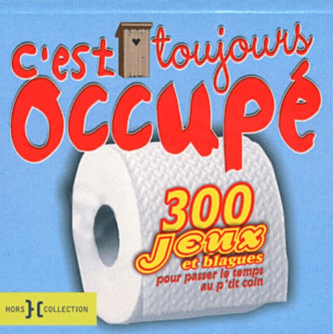 C'est Toujours Occupé - 300 Jeux Et Blagues Pour Passer Le Temps Au P'tit Coin