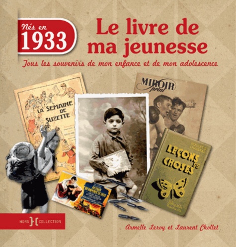 Nés En 1933, Le Livre De Ma Jeunesse - Tous Les Souvenirs De Mon Enfance Et De Mon Adolescence