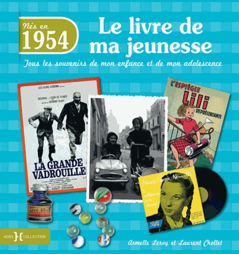 Nés En 1954, Le Livre De Ma Jeunesse - Tous Les Souvenirs De Mon Enfance Et De Mon Adolescence
