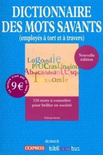 Dictionnaire Des Mots Savants (Employés À Tort Et À Travers)