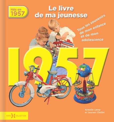 Nés En 1957, Le Livre De Ma Jeunesse - Tous Les Souvenirs De Mon Enfance Et De Mon Adolescence