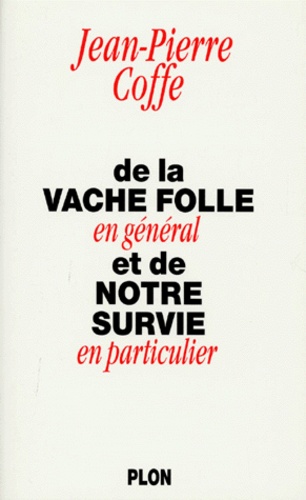 De La Vache Folle En Général Et De Notre Survie En Particulier