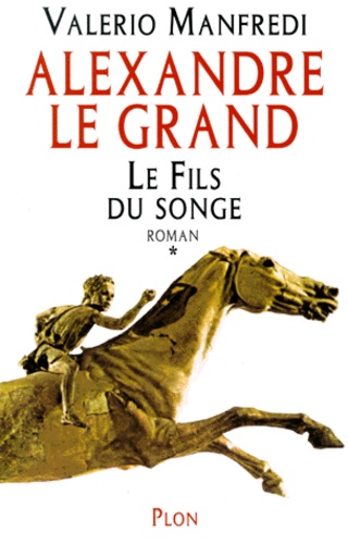 Alexandre Le Grand - Tome 1 - Le Fils Du Songe