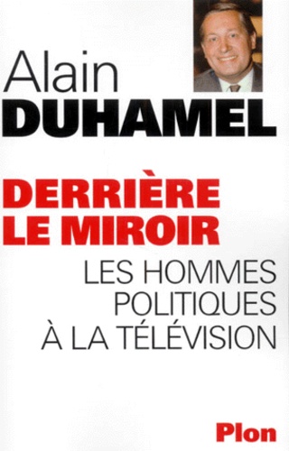 Derrière Le Miroir - Les Hommes Politiques À La Télévision