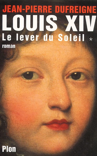 Louis Xiv Tome 1 - Le Lever Du Soleil 1637-1661