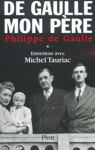 De Gaulle Mon Père - Tome 1, Entretiens Avec Michel Tauriac