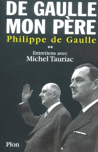 De Gaulle Mon Père - Tome 2, Entretiens Avec Michel Tauriac