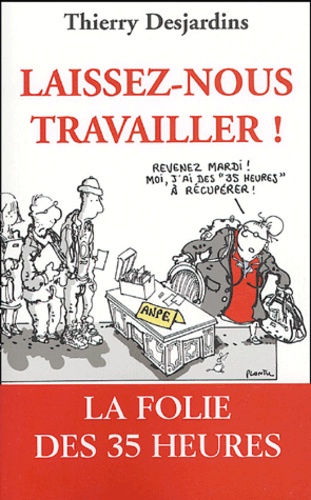 Laissez-Nous Travailler ! - La Folie Des 35 Heures