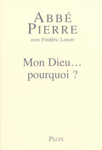 Mon Dieu - Pourquoi ? - Petites Méditations Sur La Foi Chrétienne Et Le Sens De La Vie