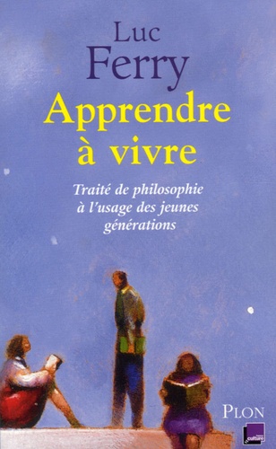 Apprendre À Vivre - Traité De Philosophie À L'usage Des Jeunes Générations