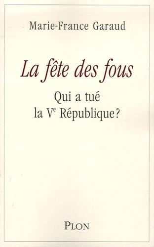 La Fête Des Fous - Qui A Tué La Ve République ?