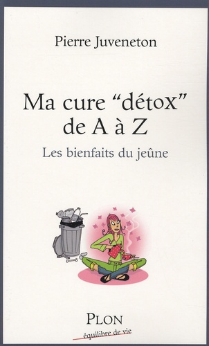 Ma Cure "Détox" De A À Z - Les Bienfaits Du Jeûne