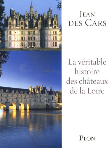 La Véritable Histoire Des Châteaux De La Loire