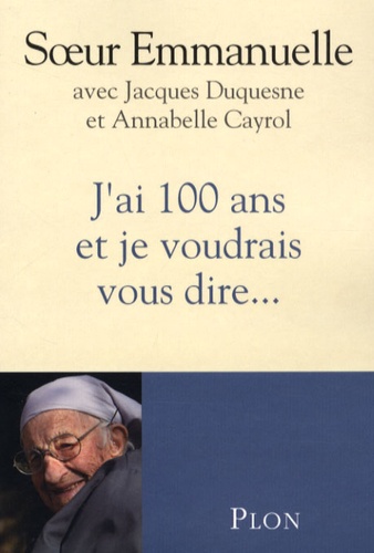 J'ai 100 Ans Et Je Voudrais Vous Dire