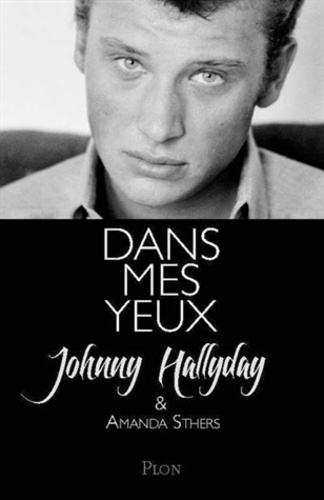 Dans Mes Yeux - Johnny Hallyday Se Raconte À Amanda Sthers