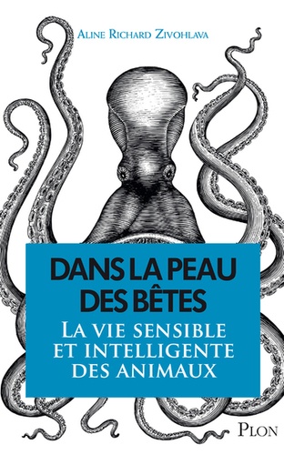 Dans La Peau Des Bêtes - La Vie Sensible Et Intelligente Des Animaux