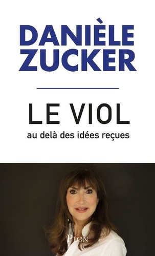 Le Viol, Au-Delà Des Idées Reçues - Pour Que Cesse L'intolérable