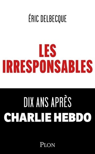 Les Irresponsables - Dix Ans Après Charlie Hebdo