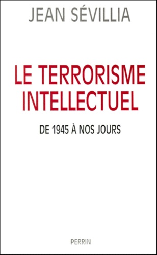 Le Terrorisme Intellectuel - De 1945 À Nos Jours