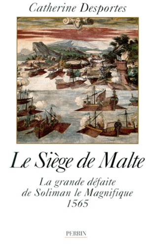 Le Siege De Malte - La Grande Defaite De Soliman Le Magnifique 1565
