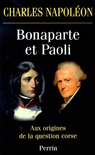 Bonaparte Et Paoli - Aux Origines De La Question Corse