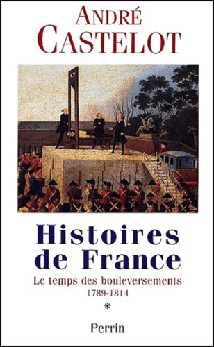 Histoires De France - Tome 1, Le Temps Des Bouleversements, 1789-1814
