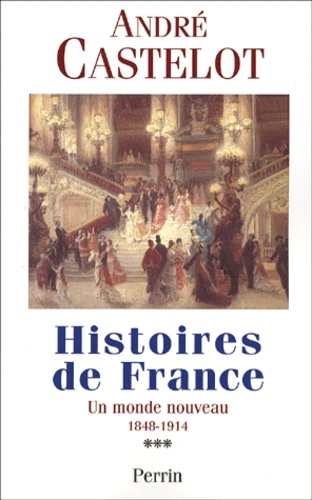 Histoires De France - Tome 3, Un Monde Nouveau 1848-1914