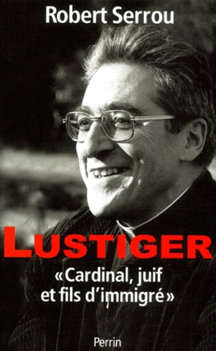 Lustiger - Cardinal, Juif Et Fils D'immigré