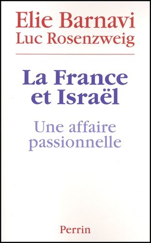 La France Et Israel - Une Affaire Passionnelle