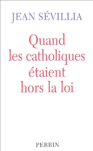 Quand Les Catholiques Étaient Hors La Loi