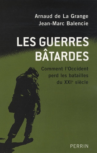 Les Guerres Bâtardes - Comment L'occident Perd Les Batailles Du Xxie Siècle