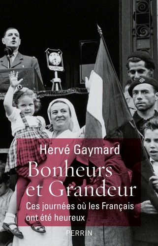 Bonheurs Et Grandeur - Ces Journées Où Les Français Ont Été Heureux